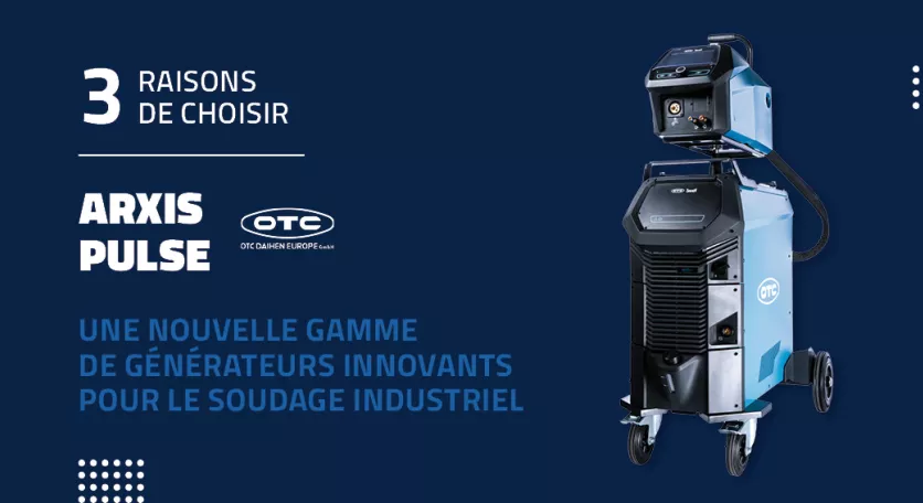 3 raisons de choisir les générateurs ARXIS Pulse d'OTC pour le soudage industriel