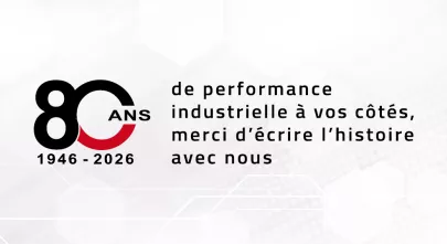 80 ans de performance industrielle à vos côtés